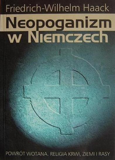 950 ebooków- głów... - R-Haack F-W.-Neopoganizm w Niemczech. Powrót Wotana, religia krwi, ziemi i rasy.jpg