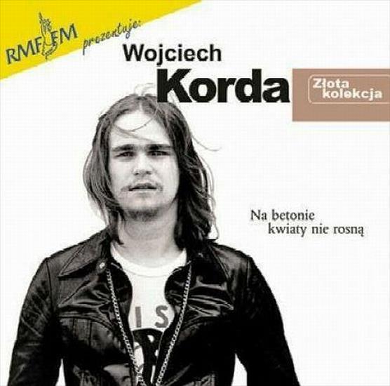 Wojciech Korda - Złota kolekcja - Na betonie kwiaty nie rosną-Złota kolekcja - Wojciech Korda.jpg