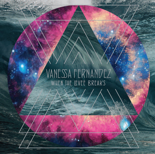 Vanessa Fernandez - When the Levee Breaks - 2016 - 00.jpg
