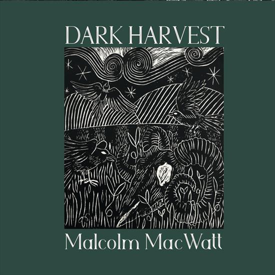 Malcolm MacWatt - Dark Harvest - 2024 - folder.jpg