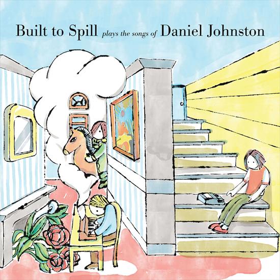 Built to Spill - Plays the Songs of Daniel Johnston 2020 - cover.jpg